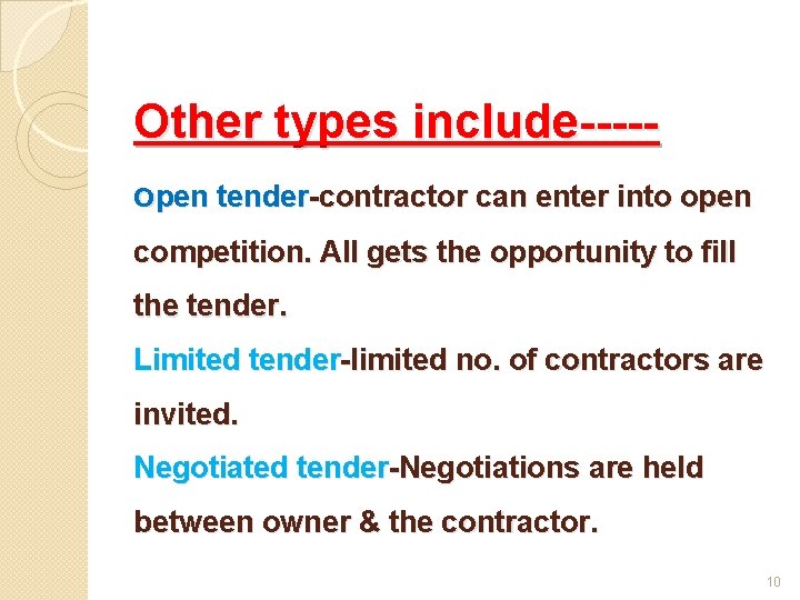 Other types include----open tender-contractor can enter into open competition. All gets the opportunity to