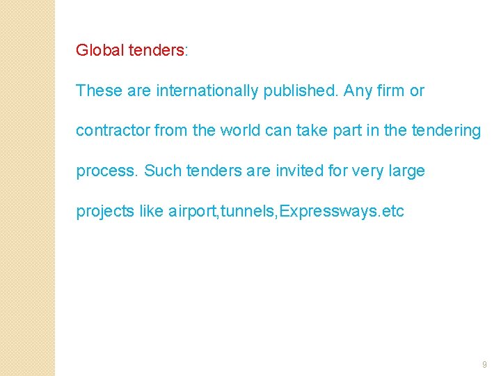 Global tenders: These are internationally published. Any firm or contractor from the world can