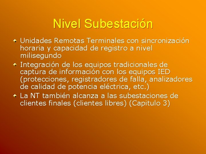 Nivel Subestación Unidades Remotas Terminales con sincronización horaria y capacidad de registro a nivel