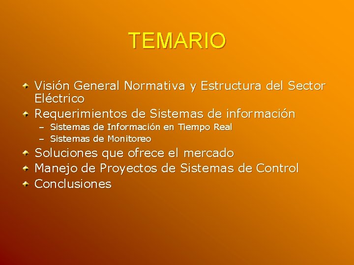 TEMARIO Visión General Normativa y Estructura del Sector Eléctrico Requerimientos de Sistemas de información