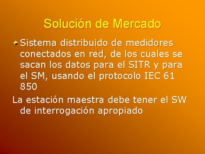 Solución de Mercado Sistema distribuido de medidores conectados en red, de los cuales se