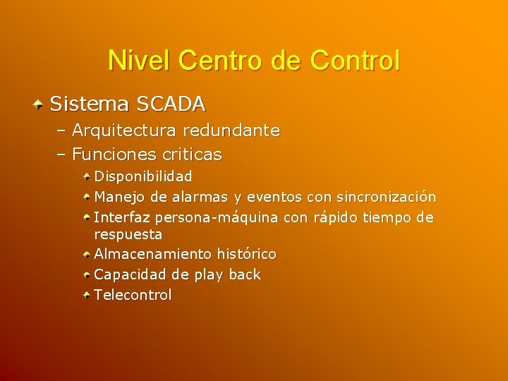 Nivel Centro de Control Sistema SCADA – Arquitectura redundante – Funciones criticas Disponibilidad Manejo