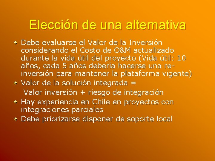 Elección de una alternativa Debe evaluarse el Valor de la Inversión considerando el Costo