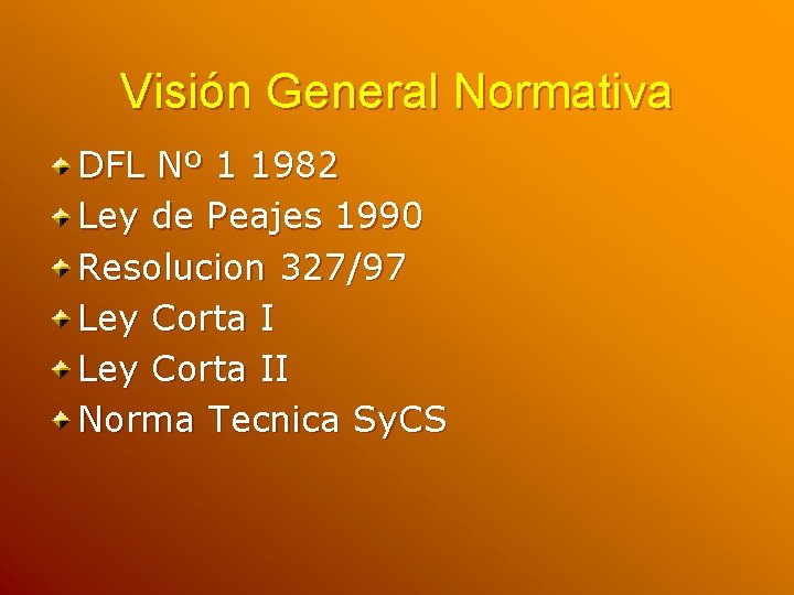 Visión General Normativa DFL Nº 1 1982 Ley de Peajes 1990 Resolucion 327/97 Ley