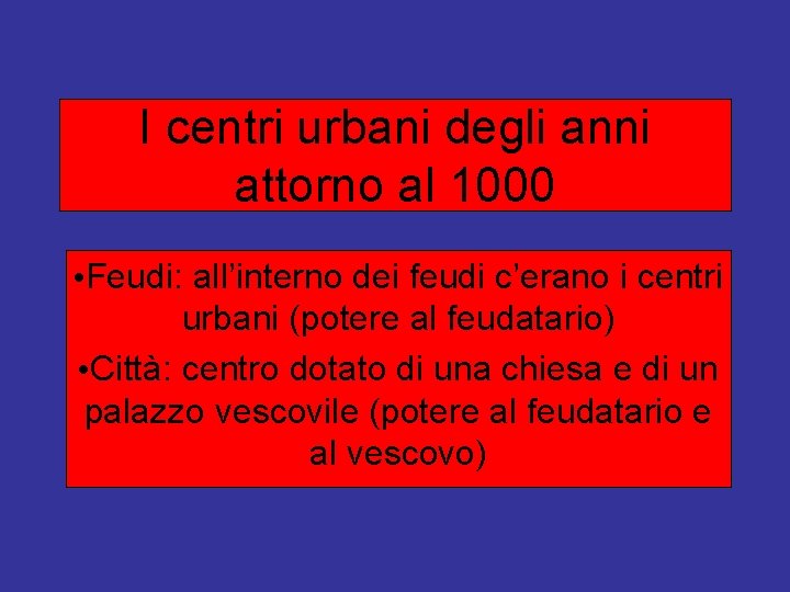 I centri urbani degli anni attorno al 1000 • Feudi: all’interno dei feudi c’erano