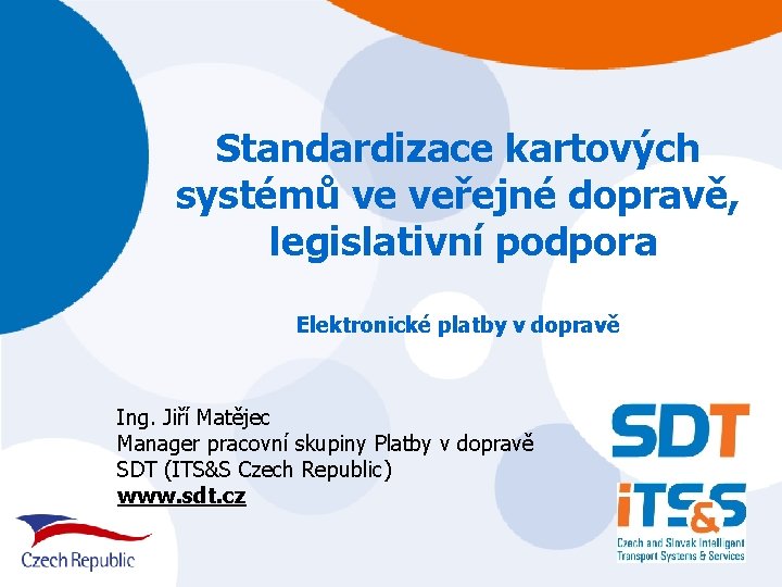 Standardizace kartových systémů ve veřejné dopravě, legislativní podpora Elektronické platby v dopravě Ing. Jiří