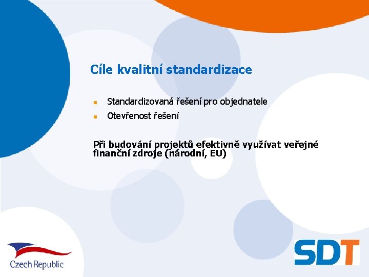 Cíle kvalitní standardizace n Standardizovaná řešení pro objednatele n Otevřenost řešení Při budování projektů