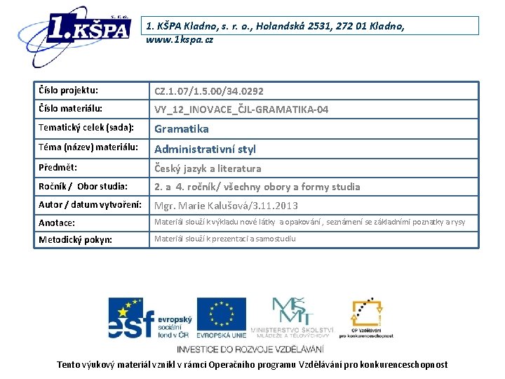 1. KŠPA Kladno, s. r. o. , Holandská 2531, 272 01 Kladno, www. 1 1. KŠPA Kladno, s. r. o. , Holandská 2531, 272 01 Kladno, www. 1