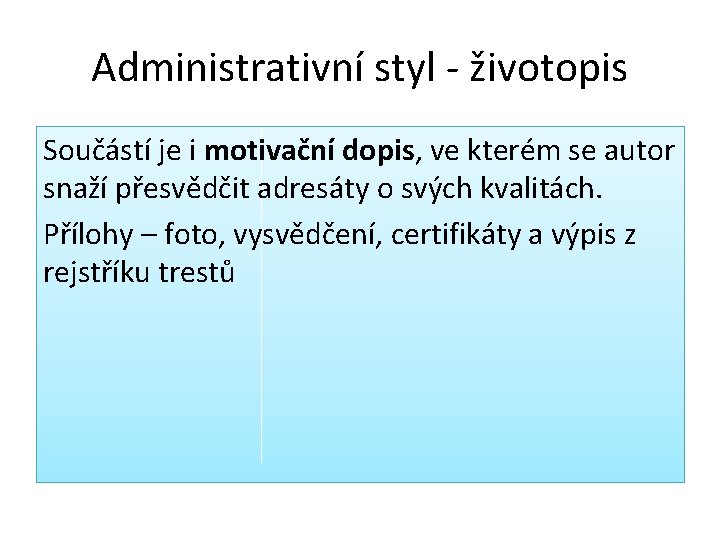 Administrativní styl - životopis Součástí je i motivační dopis, ve kterém se autor snaží Administrativní styl - životopis Součástí je i motivační dopis, ve kterém se autor snaží