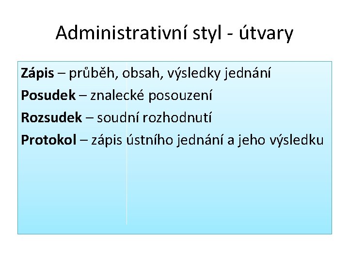 Administrativní styl - útvary Zápis – průběh, obsah, výsledky jednání Posudek – znalecké posouzení Administrativní styl - útvary Zápis – průběh, obsah, výsledky jednání Posudek – znalecké posouzení
