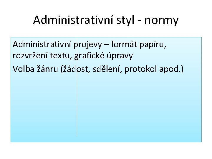 Administrativní styl - normy Administrativní projevy – formát papíru, rozvržení textu, grafické úpravy Volba Administrativní styl - normy Administrativní projevy – formát papíru, rozvržení textu, grafické úpravy Volba