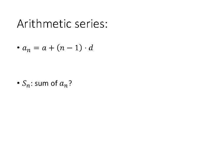 Arithmetic series: • 