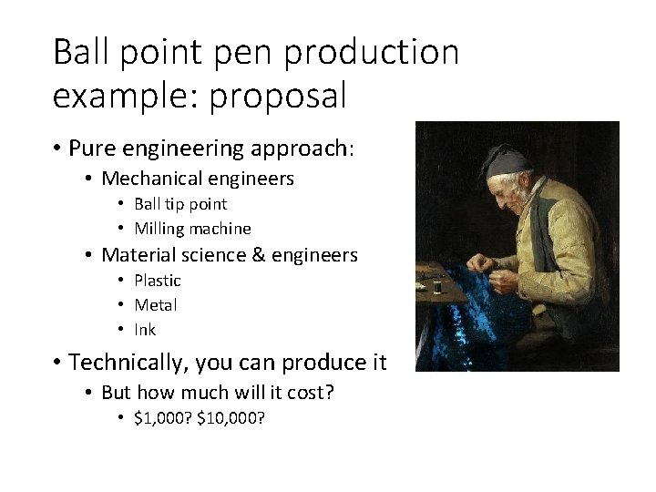 Ball point pen production example: proposal • Pure engineering approach: • Mechanical engineers •