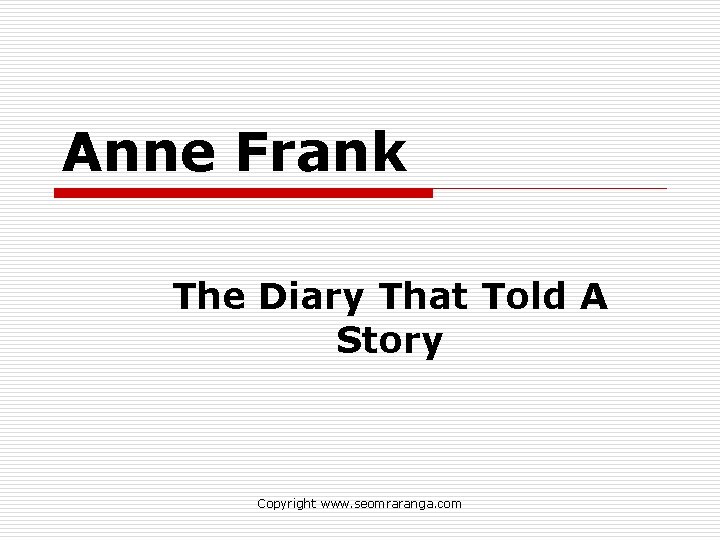 Anne Frank The Diary That Told A Story Copyright www. seomraranga. com 