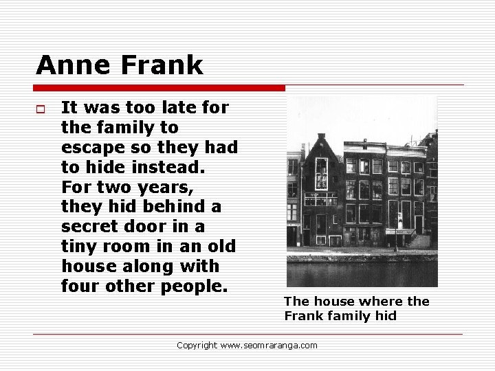 Anne Frank o It was too late for the family to escape so they