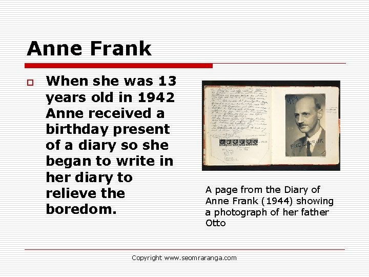 Anne Frank o When she was 13 years old in 1942 Anne received a