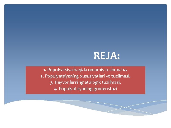 REJA: 1. Populyatsiya haqida umumiy tushuncha. 2. Populyatsiyaning xususiyatlari va tuzilmasi. 3. Hayvonlarning etologik