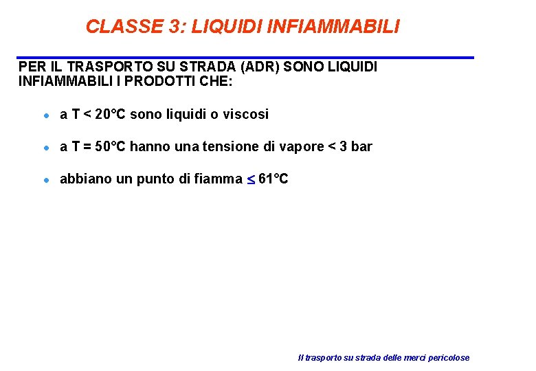 CLASSE 3: LIQUIDI INFIAMMABILI PER IL TRASPORTO SU STRADA (ADR) SONO LIQUIDI INFIAMMABILI I