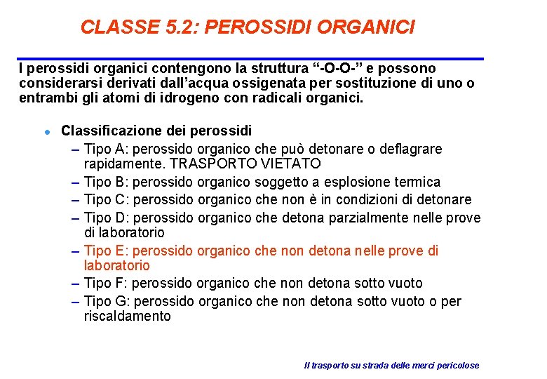 CLASSE 5. 2: PEROSSIDI ORGANICI I perossidi organici contengono la struttura “-O-O-” e possono