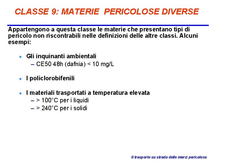CLASSE 9: MATERIE PERICOLOSE DIVERSE Appartengono a questa classe le materie che presentano tipi