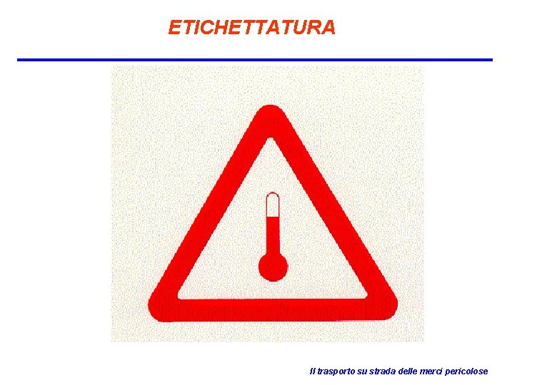 ETICHETTATURA Il trasporto su strada delle merci pericolose 