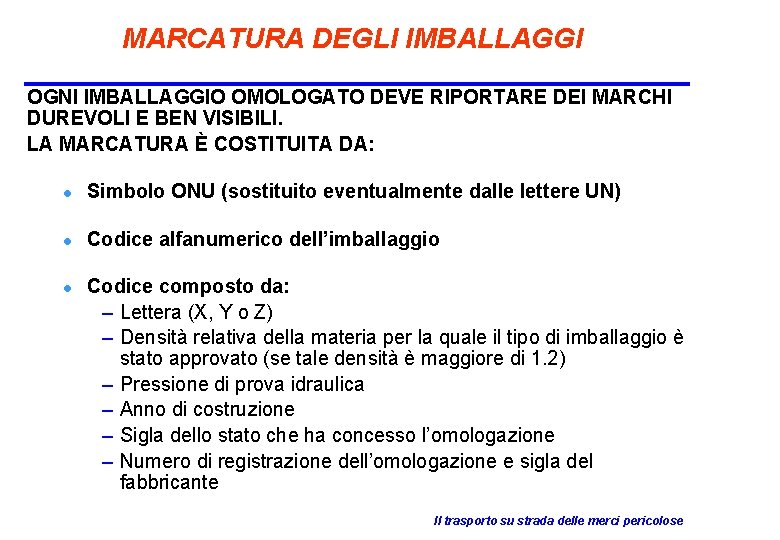 MARCATURA DEGLI IMBALLAGGI OGNI IMBALLAGGIO OMOLOGATO DEVE RIPORTARE DEI MARCHI DUREVOLI E BEN VISIBILI.