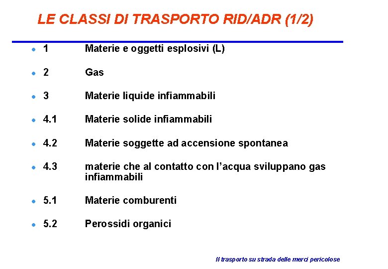 LE CLASSI DI TRASPORTO RID/ADR (1/2) l 1 Materie e oggetti esplosivi (L) l