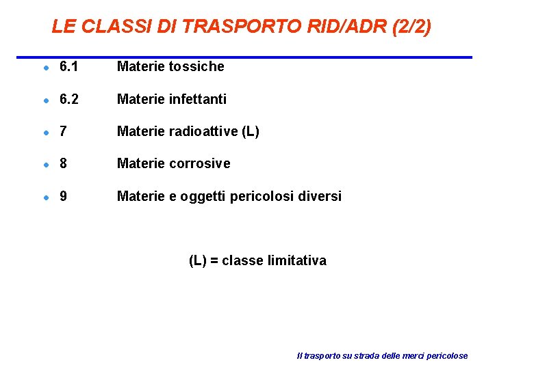 LE CLASSI DI TRASPORTO RID/ADR (2/2) l 6. 1 Materie tossiche l 6. 2
