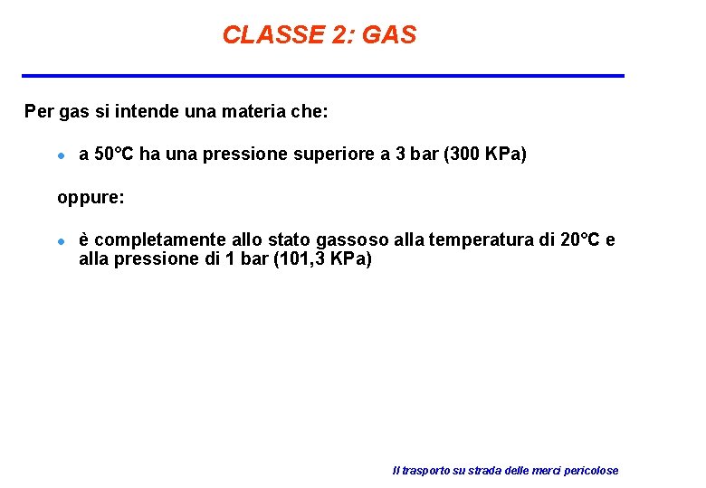 CLASSE 2: GAS Per gas si intende una materia che: l a 50°C ha