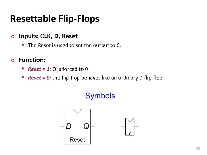 Carnegie Mellon Resettable Flip-Flops ¢ Inputs: CLK, D, Reset § The Reset is used