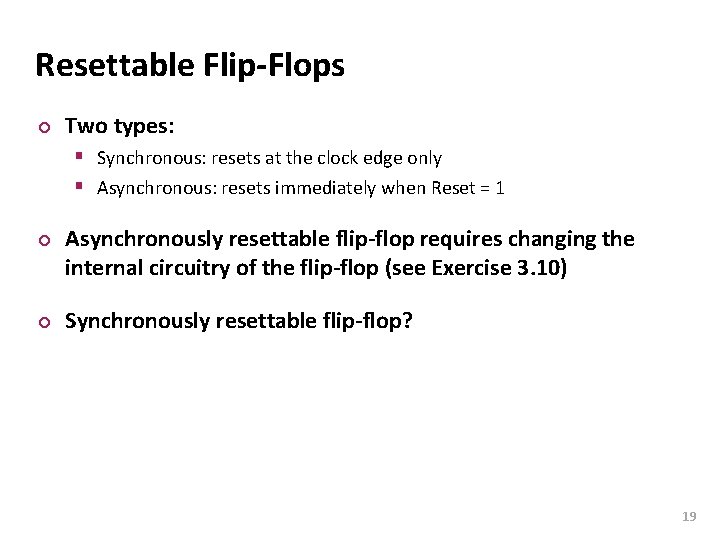 Carnegie Mellon Resettable Flip-Flops ¢ Two types: § Synchronous: resets at the clock edge