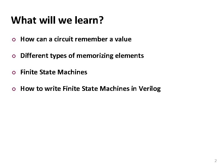 Carnegie Mellon What will we learn? ¢ How can a circuit remember a value