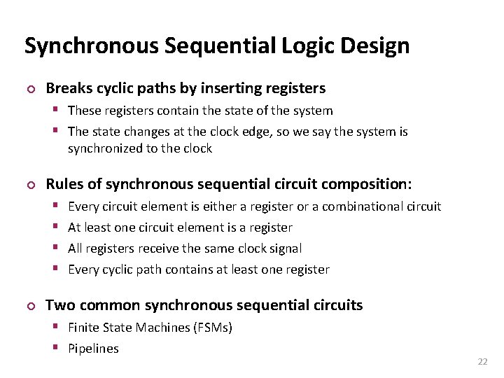 Carnegie Mellon Synchronous Sequential Logic Design ¢ Breaks cyclic paths by inserting registers §