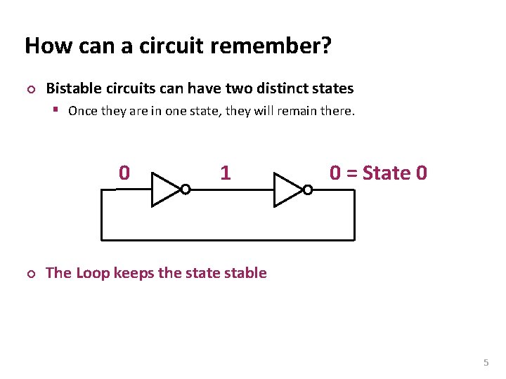 Carnegie Mellon How can a circuit remember? ¢ Bistable circuits can have two distinct