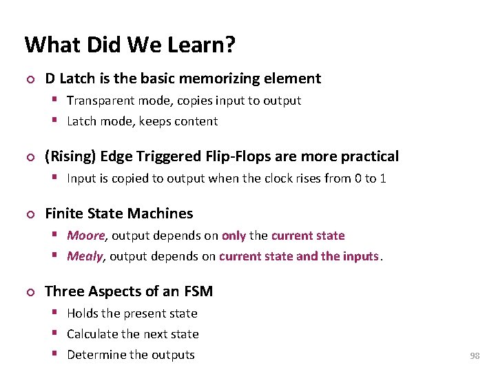 Carnegie Mellon What Did We Learn? ¢ D Latch is the basic memorizing element