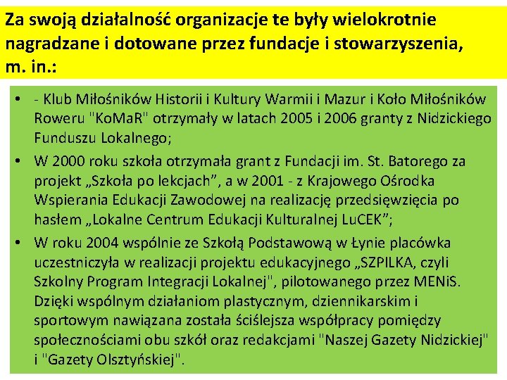 Za swoją działalność organizacje te były wielokrotnie nagradzane i dotowane przez fundacje i stowarzyszenia,