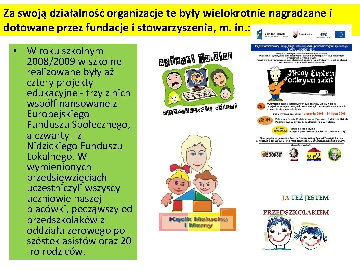 Za swoją działalność organizacje te były wielokrotnie nagradzane i dotowane przez fundacje i stowarzyszenia,