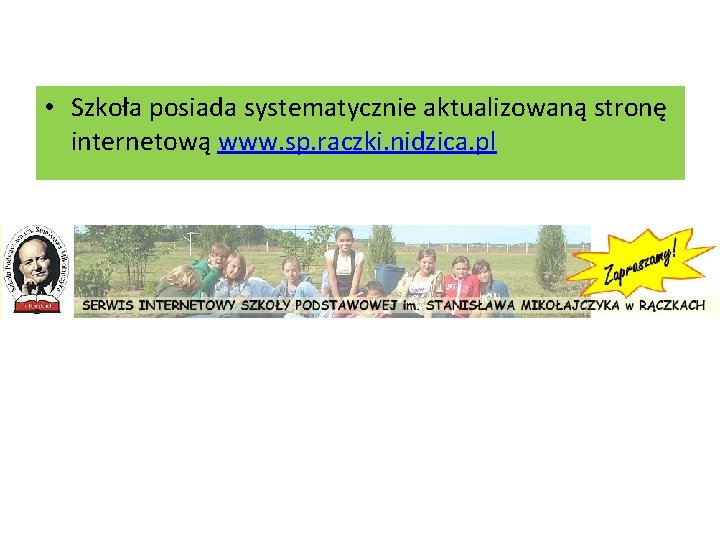  • Szkoła posiada systematycznie aktualizowaną stronę internetową www. sp. raczki. nidzica. pl 