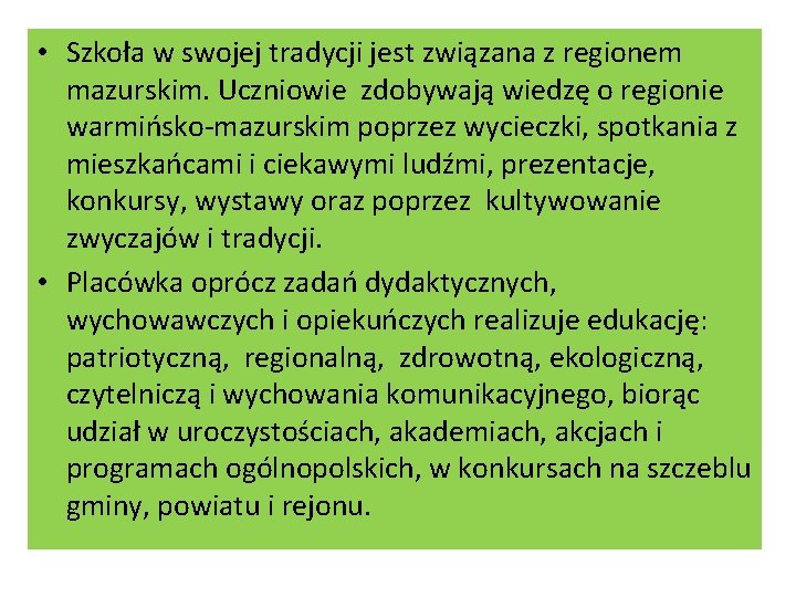  • Szkoła w swojej tradycji jest związana z regionem mazurskim. Uczniowie zdobywają wiedzę