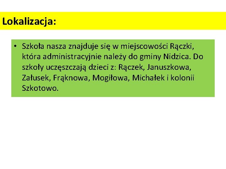 Lokalizacja: • Szkoła nasza znajduje się w miejscowości Rączki, która administracyjnie należy do gminy