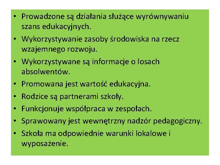  • Prowadzone są działania służące wyrównywaniu szans edukacyjnych. • Wykorzystywanie zasoby środowiska na