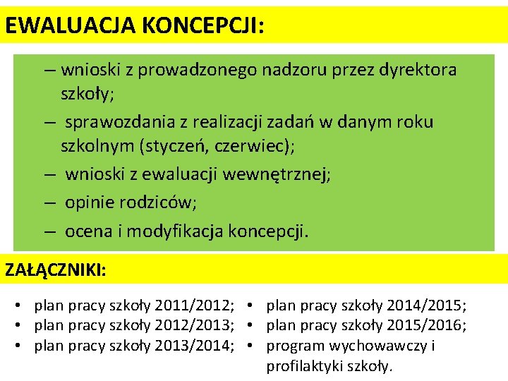 EWALUACJA KONCEPCJI: – wnioski z prowadzonego nadzoru przez dyrektora szkoły; – sprawozdania z realizacji