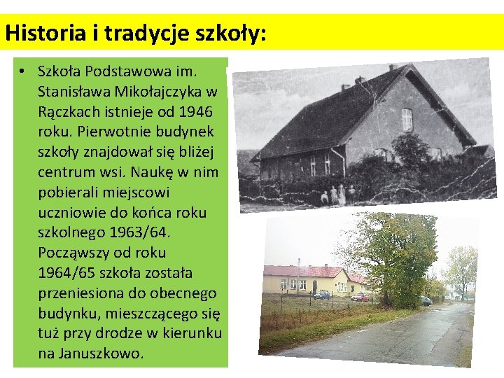 Historia i tradycje szkoły: • Szkoła Podstawowa im. Stanisława Mikołajczyka w Rączkach istnieje od