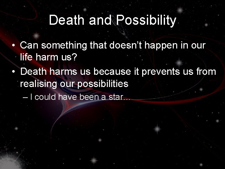 Death and Possibility • Can something that doesn’t happen in our life harm us?