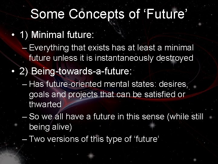 Some Concepts of ‘Future’ • 1) Minimal future: – Everything that exists has at