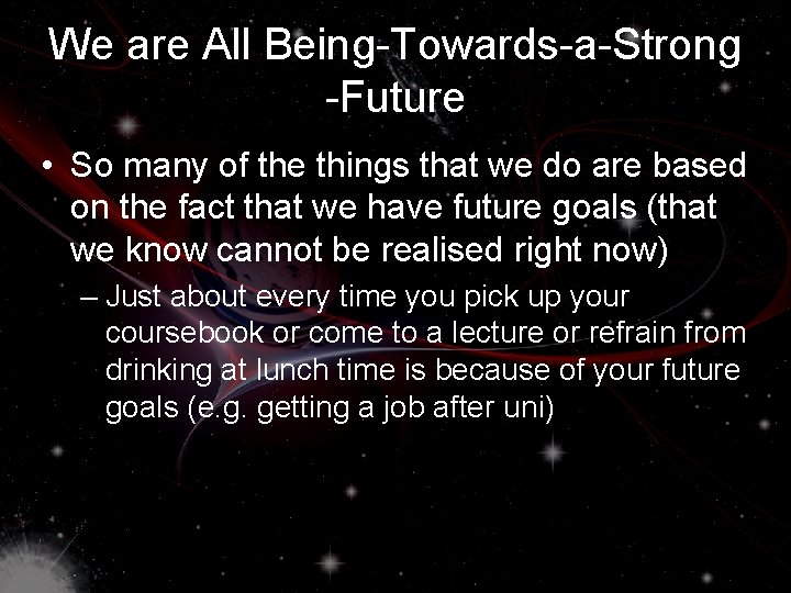 We are All Being-Towards-a-Strong -Future • So many of the things that we do