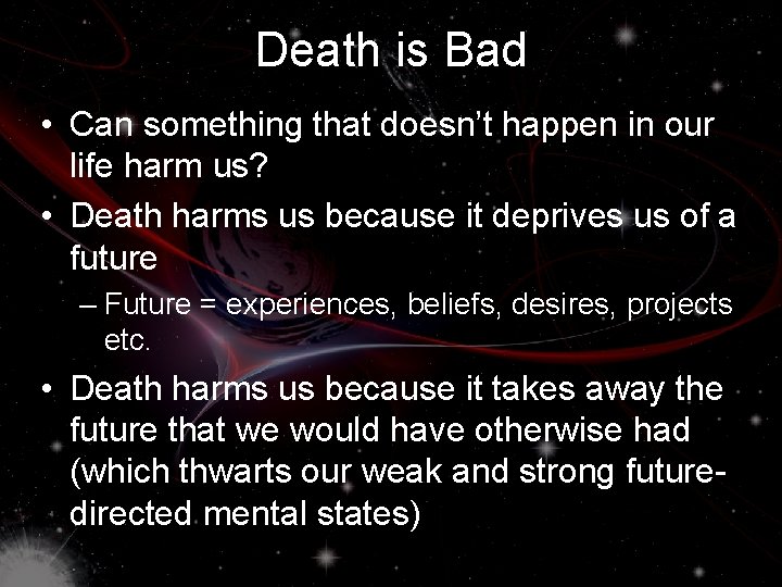 Death is Bad • Can something that doesn’t happen in our life harm us?
