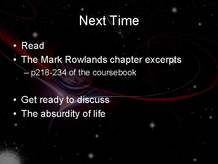 Next Time • Read • The Mark Rowlands chapter excerpts – p 218 -234
