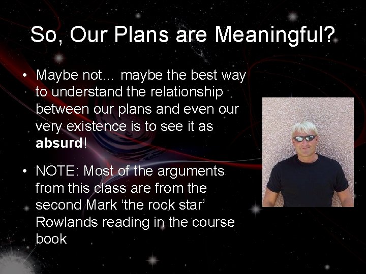 So, Our Plans are Meaningful? • Maybe not… maybe the best way to understand
