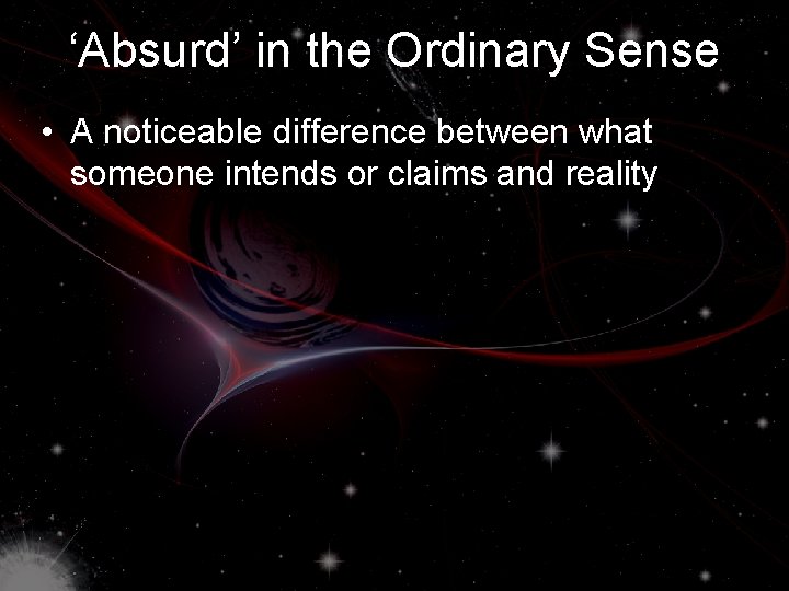 ‘Absurd’ in the Ordinary Sense • A noticeable difference between what someone intends or